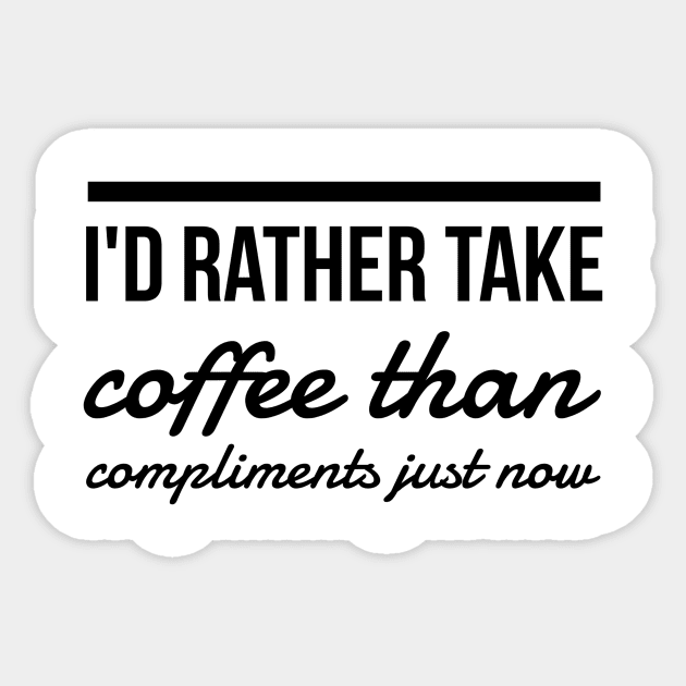 I'd rather take coffee than compliments just now Sticker by GMAT